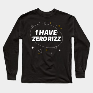 I Have Zero Rizz Long Sleeve T-Shirt